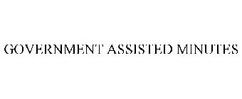 GOVERNMENT ASSISTED MINUTES
