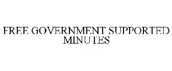 FREE GOVERNMENT SUPPORTED MINUTES