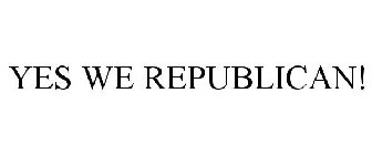 YES WE REPUBLICAN!