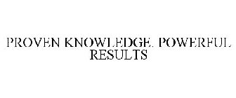 PROVEN KNOWLEDGE. POWERFUL RESULTS
