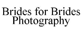 BRIDES FOR BRIDES PHOTOGRAPHY