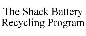 THE SHACK BATTERY RECYCLING PROGRAM