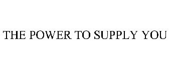 THE POWER TO SUPPLY YOU