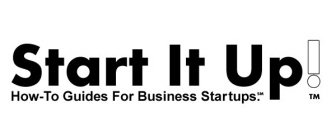 START IT UP! HOW-TO GUIDES FOR BUSINESS STARTUPS.