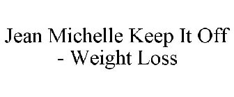 JEAN MICHELLE KEEP IT OFF - WEIGHT LOSS