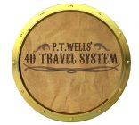 P.T. WELLS' 4D TRAVEL SYSTEM