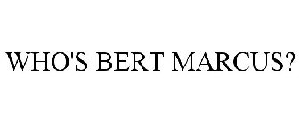 WHO'S BERT MARCUS?