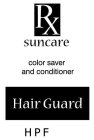 RX SUNCARE COLOR SAVER AND CONDITIONER HAIRGUARD HPF
