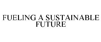 FUELING A SUSTAINABLE FUTURE