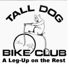 TALL DOG BIKE CLUB - A LEG UP ON THE REST