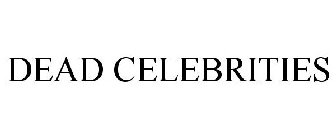 DEAD CELEBRITIES