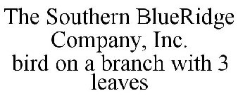 THE SOUTHERN BLUERIDGE COMPANY, INC. BIRD ON A BRANCH WITH 3 LEAVES