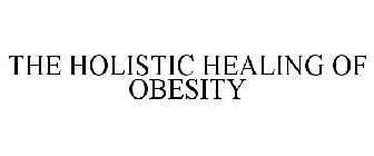 THE HOLISTIC HEALING OF OBESITY