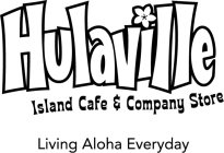 HULAVILLE ISLAND CAFE & COMPANY STORE LIVING ALOHA EVERYDAY