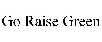 GO RAISE GREEN