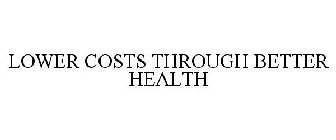 LOWER COSTS THROUGH BETTER HEALTH