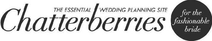 CHATTERBERRIES THE ESSENTIAL WEDDING PLANNING SITE FOR THE FASHIONABLE BRIDE