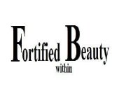 FORTIFIED BEAUTY WITHIN