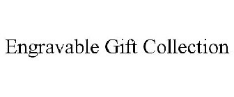 ENGRAVABLE GIFT COLLECTION