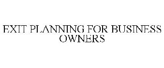 EXIT PLANNING FOR BUSINESS OWNERS