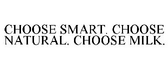 CHOOSE SMART. CHOOSE NATURAL. CHOOSE MILK.