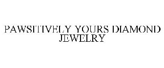 PAWSITIVELY YOURS DIAMOND JEWELRY