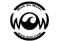 WOW WOW-BALL.COM WALK ON WATER