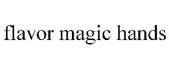 FLAVOR MAGIC HANDS