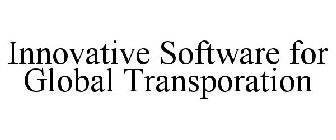 INNOVATIVE SOFTWARE FOR GLOBAL TRANSPORATION