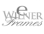 E WILNER FRAMES