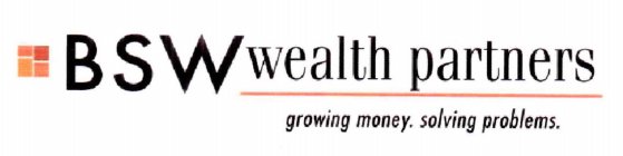BSW WEALTH PARTNERS GROWING MONEY. SOLVING PROBLEMS