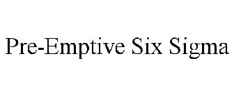 PRE-EMPTIVE SIX SIGMA