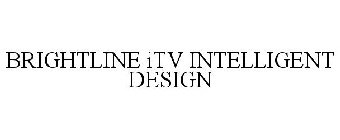 BRIGHTLINE ITV INTELLIGENT DESIGN