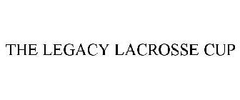 THE LEGACY LACROSSE CUP