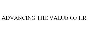 ADVANCING THE VALUE OF HR