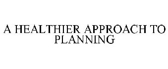 A HEALTHIER APPROACH TO PLANNING