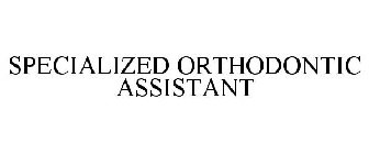 SPECIALIZED ORTHODONTIC ASSISTANT