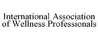 INTERNATIONAL ASSOCIATION OF WELLNESS PROFESSIONALS