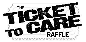 THE TICKET TO CARE RAFFLE