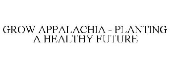 GROW APPALACHIA - PLANTING A HEALTHY FUTURE