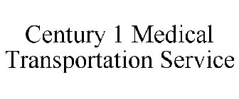 CENTURY 1 MEDICAL TRANSPORTATION SERVICE