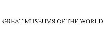 GREAT MUSEUMS OF THE WORLD