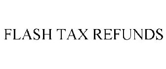 FLASH TAX REFUNDS