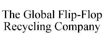 THE GLOBAL FLIP-FLOP RECYCLING COMPANY