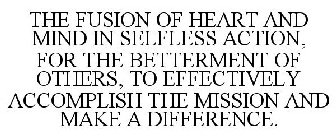 THE FUSION OF HEART AND MIND IN SELFLESS ACTION, FOR THE BETTERMENT OF OTHERS, TO EFFECTIVELY ACCOMPLISH THE MISSION AND MAKE A DIFFERENCE.