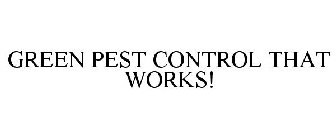 GREEN PEST CONTROL THAT WORKS!