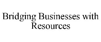 BRIDGING BUSINESSES WITH RESOURCES