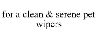 FOR A CLEAN & SERENE PET WIPERS