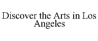 DISCOVER THE ARTS IN LOS ANGELES