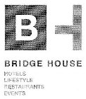 BH BRIDGE HOUSE HOTELS LIFESTYLE RESTAURANTS EVENTS